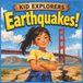Kid Explorers: Earthquakes!: Tectonic Plates, Shaking Ground, Tsunamis, and How Kids Can Be Ready