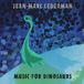 Sonic Rendezvous Jean-Marc Lederman Music For Dinosaurs (CD) (Limited Edition)
