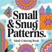 Small & Snug Patterns Adult Coloring Book: Petite Patterns for Relaxation & Creativity