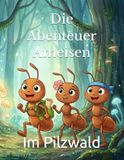 Die Abenteuer Ameisen: Im Pilzwald