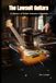 Lawsuit Guitars: History of Guitar Industry Litigation: The Untold Story of the Legal Wars That Shaped the Electric Guitar