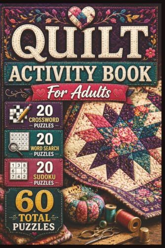 Quilt Puzzle Book for Adults: Crossword, Word Search & Sudoku Games for Quilters Featuring Patchwork, Sewing, Fabric and Quilting Designs: 20 ... Answer Keys Included, 6 x 9 Inch Format
