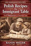 POLISH RECIPES: THE IMMIGRANT TABLE: From Village Kitchens to American Cities