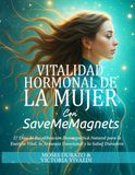 Vitalidad SaveMeMagnets Vitalidad Hormonal de la Mujer con SaveMeMagnets: 27 Días de Recalibración Biomagnética Natural para la Energía Vital, la Armonía Emocional y la Salud Duradera