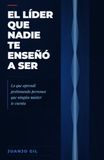 El líder que nadie te enseñó a ser: Lo que aprendí gestionando personas que ningún máster te cuenta