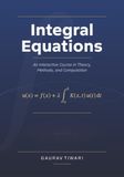 Integral Equations: An Interactive Course in Theory, Methods, and Computation
