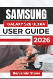 SAMSUNG GALAXY S26 ULTRA USER GUIDE 2026