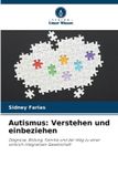 Autismus: Verlag Unser Wissen Autismus: Verstehen und einbeziehen: Diagnose, Bildung, Familie und der Weg zu einer wirklich integrativen Gesellschaft Paperback
