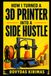 How I Turned a 3D Printer Into a Side Hustle: A Practical Guide to Finding Profitable Products, Selling 3D Prints, Pricing for Profit, and Building Extra Income