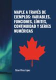 MAPLE A TRAVÉS DE EJEMPLOS: VARIABLES, FUNCIONES, LÍMITES, CONTINUIDAD Y SERIES NUMÉRICAS