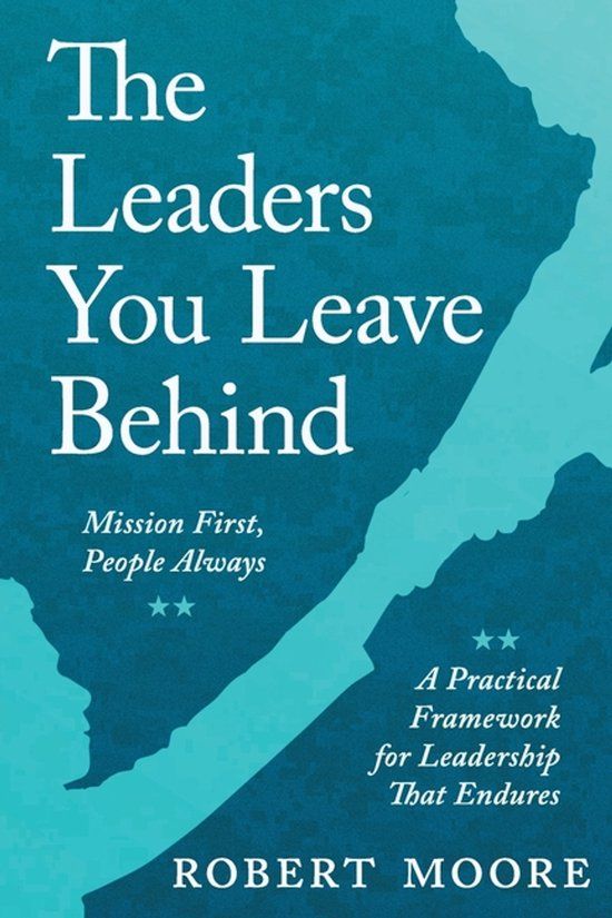 The Libri GmbH The Leaders You Leave Behind: Mission First, People Always: A Practical Framework for Leadership That Endures Paperback