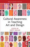 Cultural Routledge Focus on Design Pedagogy- Cultural Awareness in Teaching Art and Design