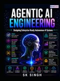 Agentic AI Engineering: Designing Enterprise-Ready Autonomous AI Systems