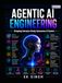 Agentic AI Engineering: Designing Enterprise-Ready Autonomous AI Systems