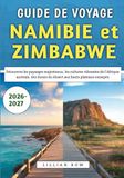 Guide Namibie et Zimbabwe 2026-2027: Découvrez les paysages majestueux, les cultures vibrantes de l'Afrique australe, des dunes du désert aux hauts plateaux escarpés