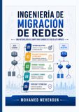 Ingeniería de migraciones de red: Una metodología de campo para enlaces, routers, switches, firewalls y sistemas operativos de red