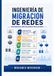 Ingeniería de migraciones de red: Una metodología de campo para enlaces, routers, switches, firewalls y sistemas operativos de red