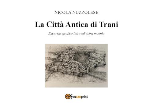 La città antica di Trani. Excusus grafico intra ed «extra moenia»