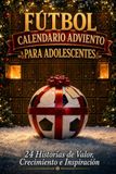 Calendario Adviento Adolescentes: Edición Fútbol. Adivina 24 leyendas ocultas, una historia al día hasta Navidad. Regalo para jóvenes de 10 a 15 años.