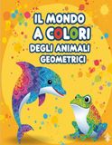 IL MONDO A COLORI DEGLI ANIMALI GEOMETRICI