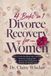 4 Books in 1 | Divorce Recovery for Women: The Psychologist’s Guide for Healing the Grief, Rebuilding Your Identity, and Becoming Yourself Again After Divorce