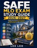 SAFE MLO Exam Study Guide 2026–2027: Complete Exam Prep with Practice Questions, Mortgage Law Review, Ethics, Origination, and Proven Strategies for NMLS Exam Success
