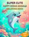 Happy Ocean Animals: Cute Kawaii Sea Creatures for Toddlers Ages 3–8 Fun and Simple Underwater Learning for Little Kids