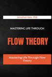 Mastering Life Through Flow Theory: How to Find Deep Focus and Fulfillment