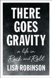 There Riverhead Books There Goes Gravity: A Life in Rock and Roll Paperback