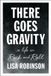 There Riverhead Books There Goes Gravity: A Life in Rock and Roll Paperback