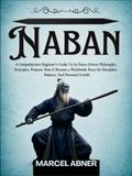 NABAN: A Comprehensive Beginner’s Guide To Its Peace-Driven Philosophy, Principles, Purpose: How It Became a Worldwide Force for Discipline, Balance, And Personal Growth