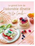 Le So Croch' Le grand livre de l'adorable dînette