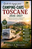 Guide Toscane 2026–2027 RV Travel Guide: Freedom in the Tuscan Sun: The Ultimate Roadmap to RV Adventures, Hidden Gems, and Culinary Treasures
