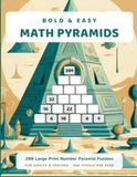 Bold & Easy Math Pyramids: 200 Large Print Number Pyramid Puzzles for Adults & Seniors