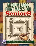 Medium Large Print Mazes for Seniors: Relaxing Brain Games and Puzzle Activities for Elderly Adults: Fun and Engaging Puzzles with Solutions
