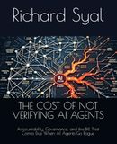 THE COST OF NOT VERIFYING AI AGENTS: Accountability, Governance, and the Bill That Comes Due When AI Agents Go Rogue