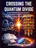 CROSSING THE QUANTUM DIVIDE: An Enterprise Survival Guide to Cryptographic Collapse, Compliance Pressure, and Post-Quantum Migration