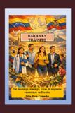 RAÍCES EN TRÁNSITO: Del Desarraigo al Arraigo: voces de migrantes venezolanos en Ecuador