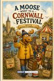 A Moose Went To A Cornwall Festival: The Extraordinary Adventures Of Morris The Moose In Cornwall - Funny Cornwall Story Book For Kids Ages 6-18