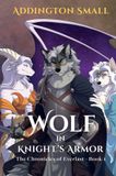 Wolf Libri GmbH The Chronicles of Everlast- Wolf in Knight's Armor