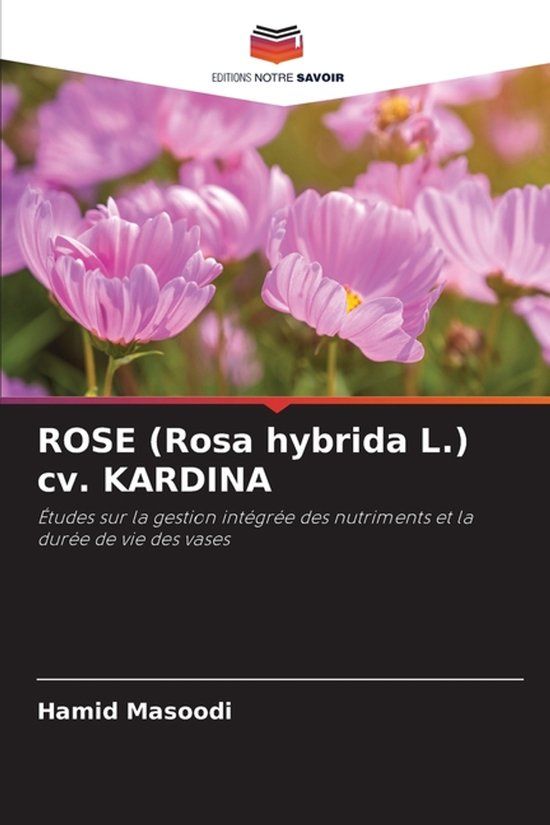 ROSE (Rosa hybrida L.) cv. KARDINA: Études sur la gestion intégrée des nutriments et la durée de vie des vases