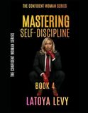 The Confident Woman Series: Mastering Self-Discipline (Book 4)