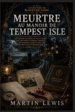 Meurtre au manoir de Tempest Isle: Un mystère captivant en cercle fermé, avec des secrets d'héritage mortels, des registres cachés et une révélation finale époustouflante (Livre 4)