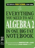 Everything You Need to Ace Algebra 2 in One Big Fat Notebook
