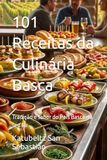 101 Receitas da Culinária Basca: Tradição e sabor do País Basco no seu lar
