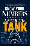 Know Your Numbers Before You Enter the Tank: The Entrepreneur's Guide to Answering Every Financial Question an Investor Can Throw at You