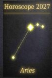 Horoscope 2027 – Aries: Your Cosmic Guide Through a Year of Stardust