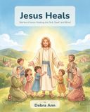 Jesus Heals: Stories of Jesus Healing the Sick, Deaf, and Blind