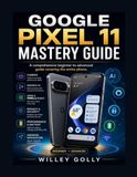 Google Pixel 11 Mastery Guide