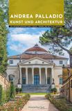 Andrea Palladio Kunst und Architektur: Ein Architekturführer durch Vicenza, Venedig und die Villen Venetiens